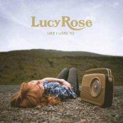 Lucy Rose : Like I Used to